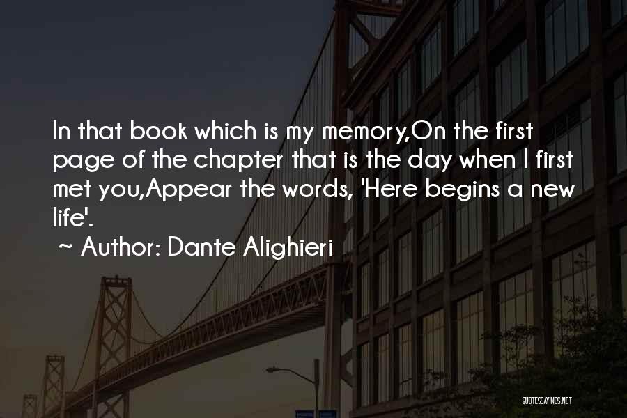 Dante Alighieri Quotes: In That Book Which Is My Memory,on The First Page Of The Chapter That Is The Day When I First