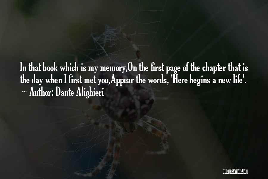 Dante Alighieri Quotes: In That Book Which Is My Memory,on The First Page Of The Chapter That Is The Day When I First