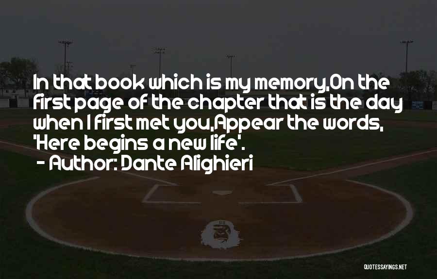 Dante Alighieri Quotes: In That Book Which Is My Memory,on The First Page Of The Chapter That Is The Day When I First