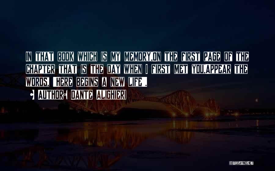 Dante Alighieri Quotes: In That Book Which Is My Memory,on The First Page Of The Chapter That Is The Day When I First