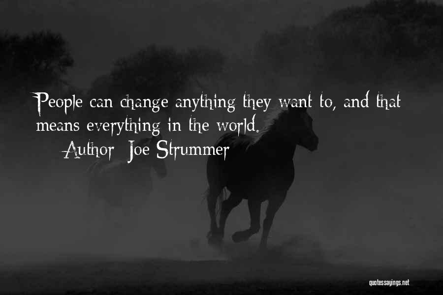 Joe Strummer Quotes: People Can Change Anything They Want To, And That Means Everything In The World.