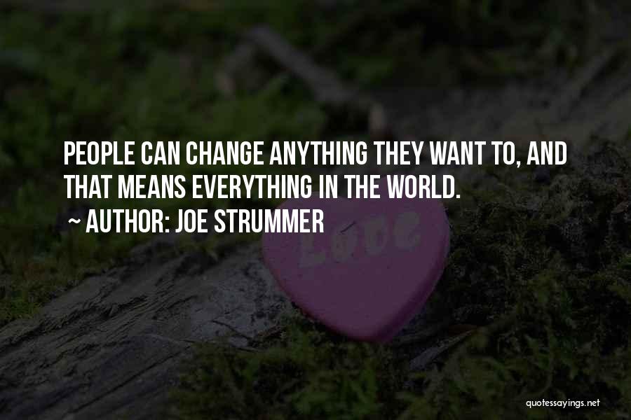 Joe Strummer Quotes: People Can Change Anything They Want To, And That Means Everything In The World.