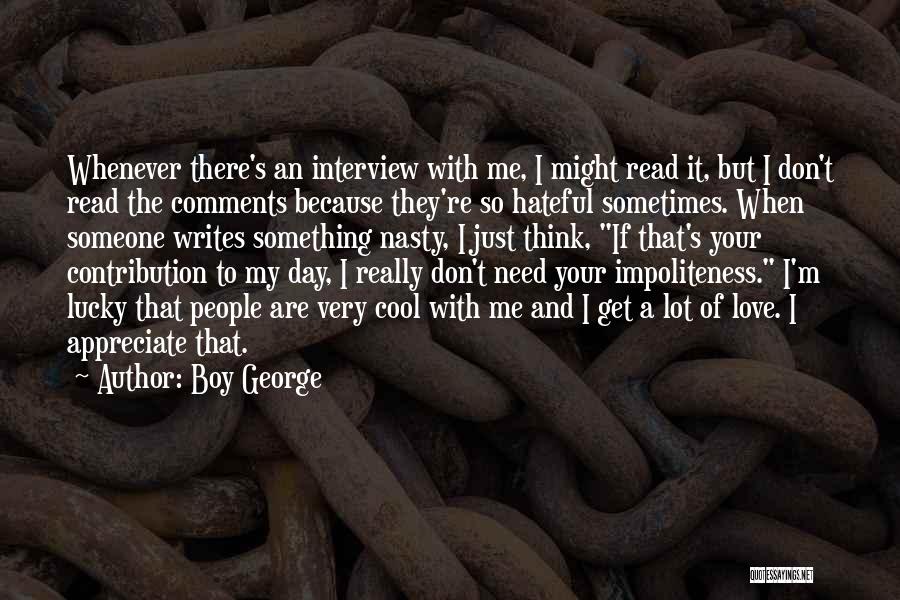 Boy George Quotes: Whenever There's An Interview With Me, I Might Read It, But I Don't Read The Comments Because They're So Hateful