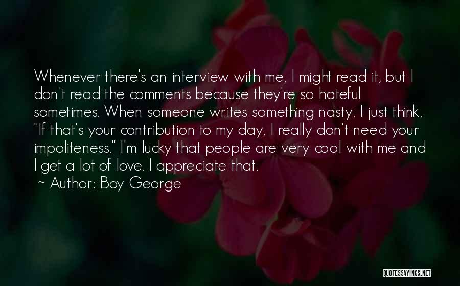 Boy George Quotes: Whenever There's An Interview With Me, I Might Read It, But I Don't Read The Comments Because They're So Hateful