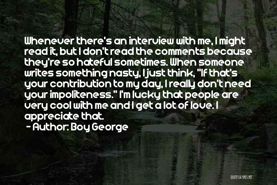 Boy George Quotes: Whenever There's An Interview With Me, I Might Read It, But I Don't Read The Comments Because They're So Hateful