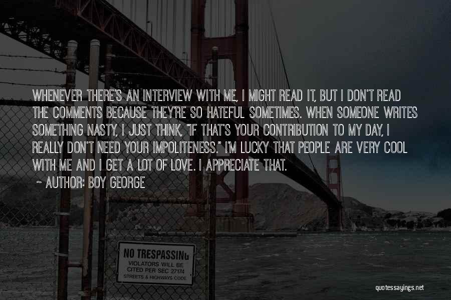 Boy George Quotes: Whenever There's An Interview With Me, I Might Read It, But I Don't Read The Comments Because They're So Hateful