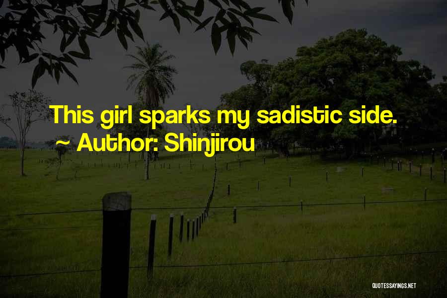 Shinjirou Quotes: This Girl Sparks My Sadistic Side.