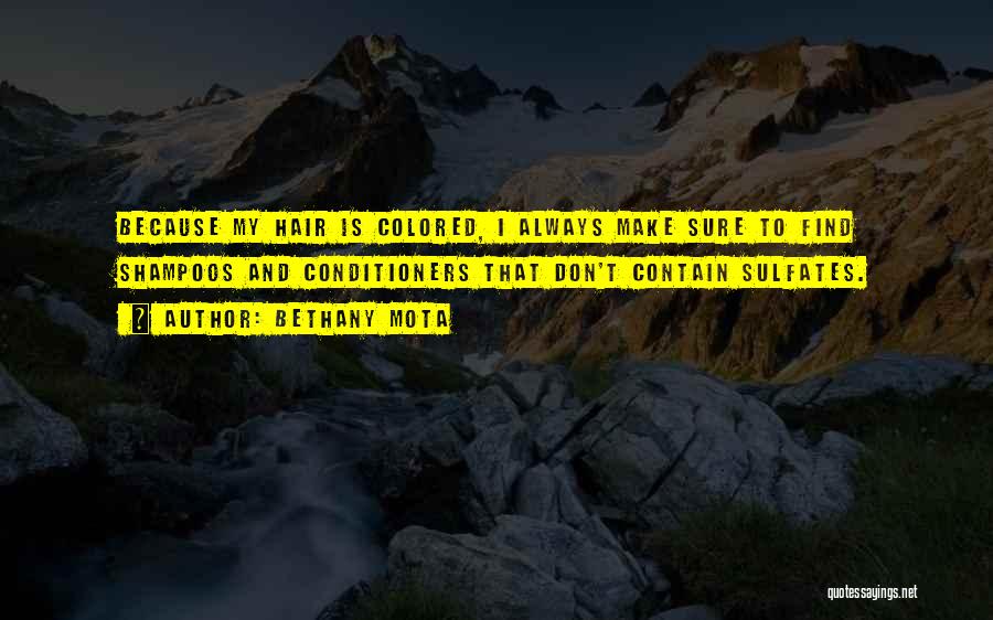 Bethany Mota Quotes: Because My Hair Is Colored, I Always Make Sure To Find Shampoos And Conditioners That Don't Contain Sulfates.