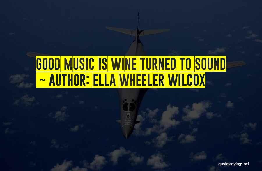 Ella Wheeler Wilcox Quotes: Good Music Is Wine Turned To Sound