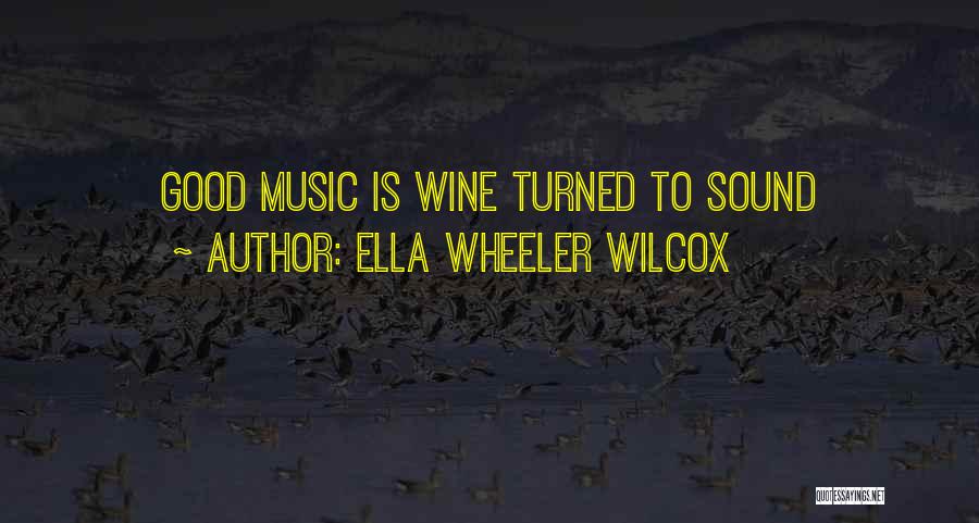 Ella Wheeler Wilcox Quotes: Good Music Is Wine Turned To Sound