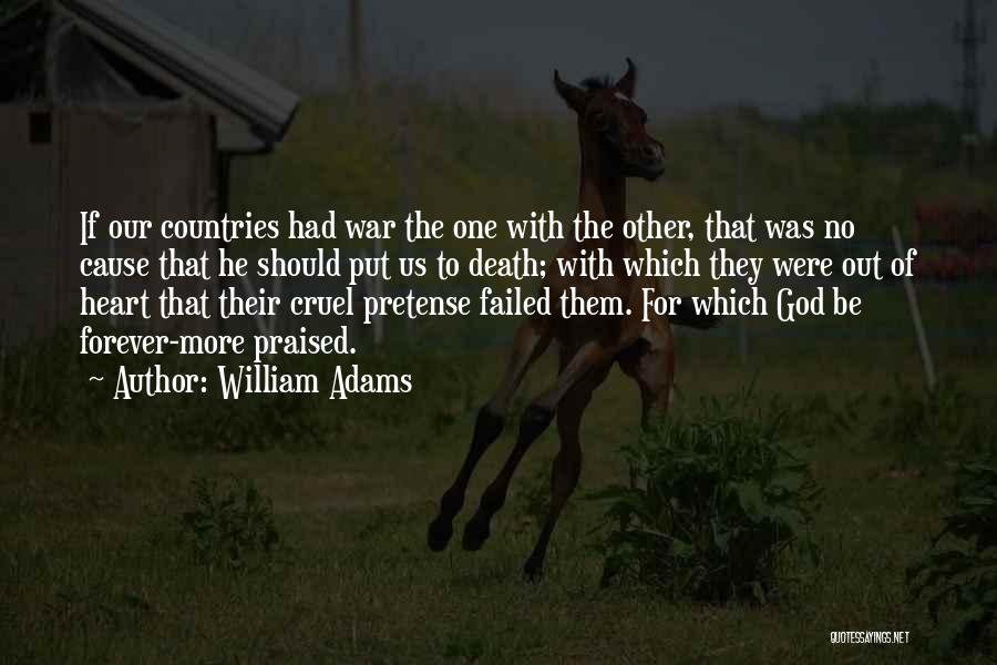 William Adams Quotes: If Our Countries Had War The One With The Other, That Was No Cause That He Should Put Us To