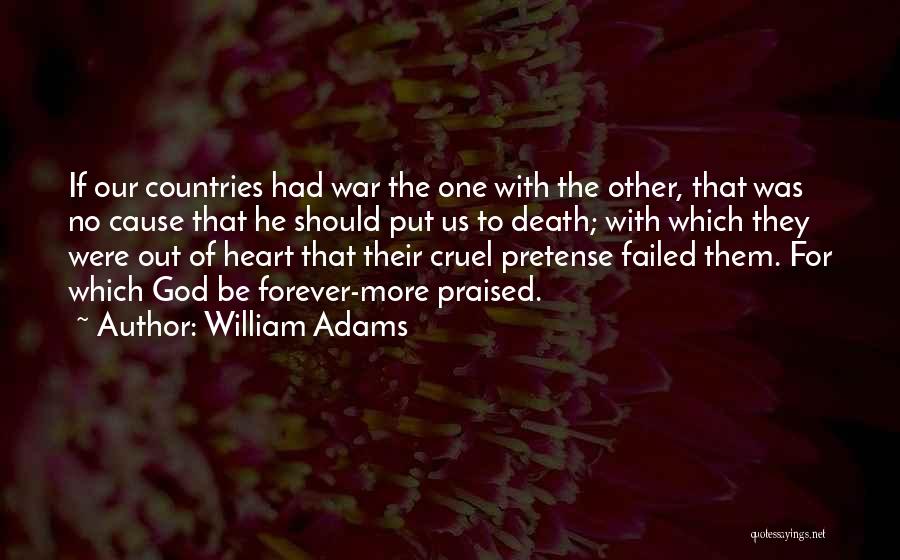 William Adams Quotes: If Our Countries Had War The One With The Other, That Was No Cause That He Should Put Us To