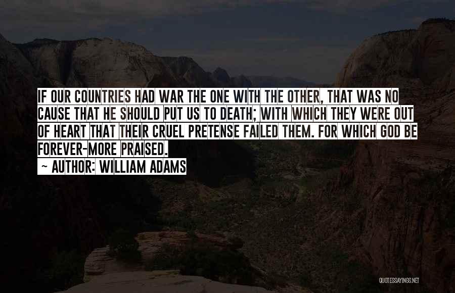 William Adams Quotes: If Our Countries Had War The One With The Other, That Was No Cause That He Should Put Us To