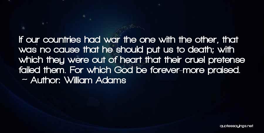 William Adams Quotes: If Our Countries Had War The One With The Other, That Was No Cause That He Should Put Us To