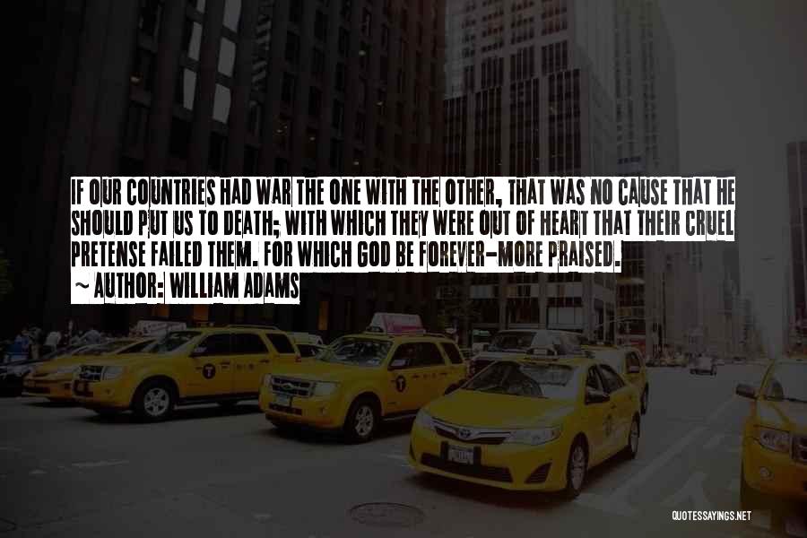 William Adams Quotes: If Our Countries Had War The One With The Other, That Was No Cause That He Should Put Us To