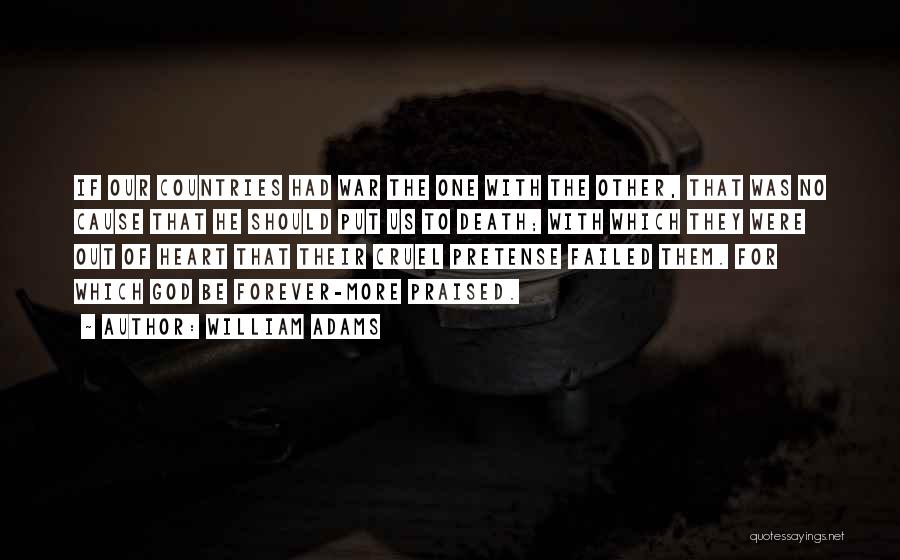 William Adams Quotes: If Our Countries Had War The One With The Other, That Was No Cause That He Should Put Us To