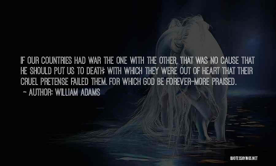 William Adams Quotes: If Our Countries Had War The One With The Other, That Was No Cause That He Should Put Us To