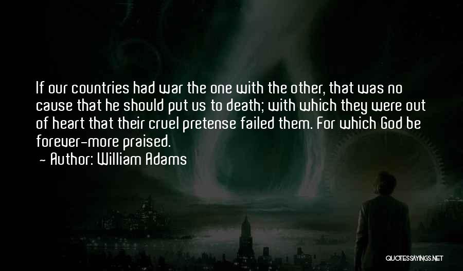 William Adams Quotes: If Our Countries Had War The One With The Other, That Was No Cause That He Should Put Us To