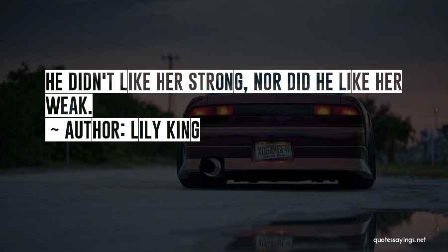 Lily King Quotes: He Didn't Like Her Strong, Nor Did He Like Her Weak.