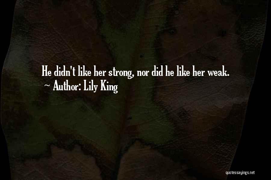 Lily King Quotes: He Didn't Like Her Strong, Nor Did He Like Her Weak.