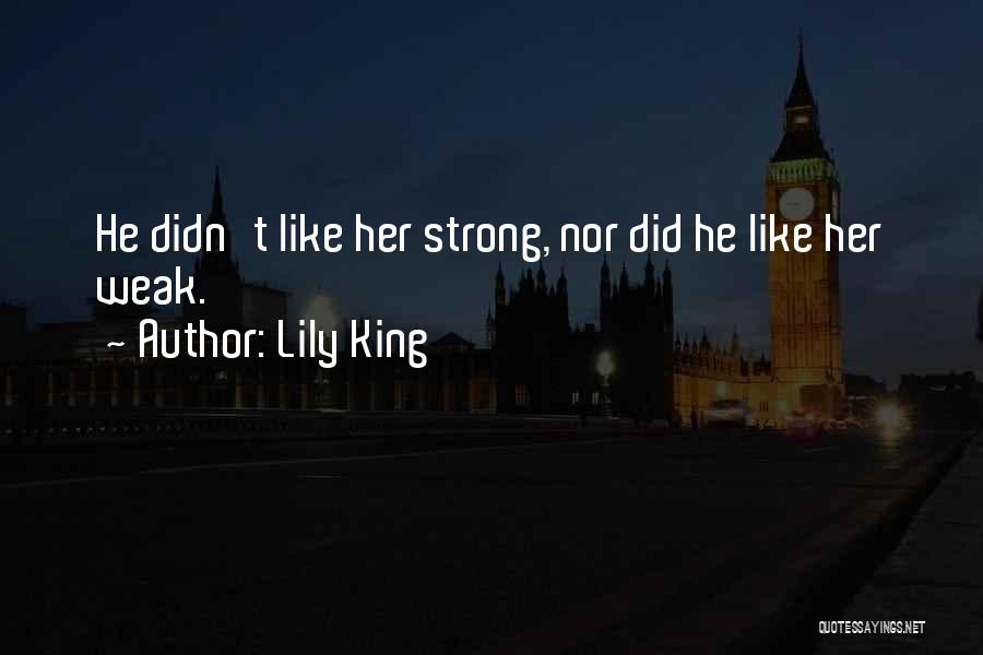 Lily King Quotes: He Didn't Like Her Strong, Nor Did He Like Her Weak.