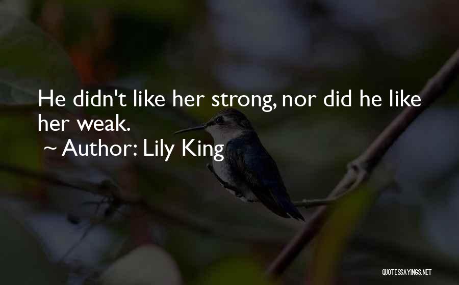 Lily King Quotes: He Didn't Like Her Strong, Nor Did He Like Her Weak.