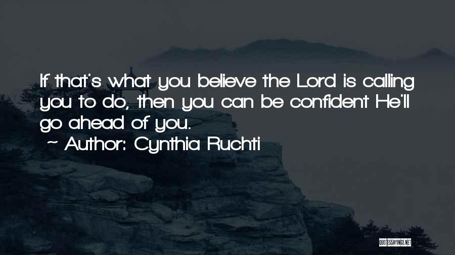 Cynthia Ruchti Quotes: If That's What You Believe The Lord Is Calling You To Do, Then You Can Be Confident He'll Go Ahead