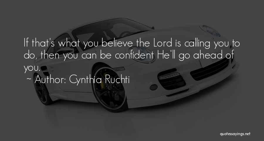 Cynthia Ruchti Quotes: If That's What You Believe The Lord Is Calling You To Do, Then You Can Be Confident He'll Go Ahead