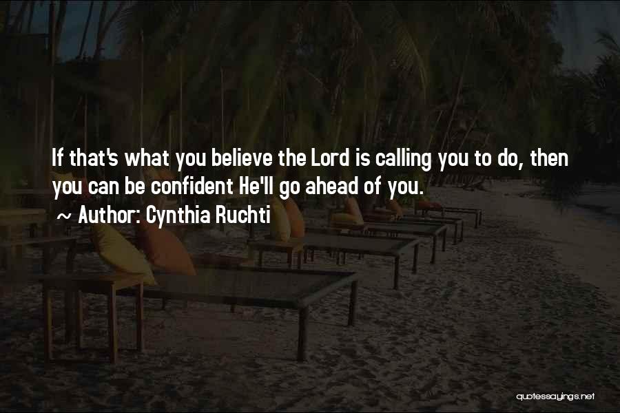 Cynthia Ruchti Quotes: If That's What You Believe The Lord Is Calling You To Do, Then You Can Be Confident He'll Go Ahead