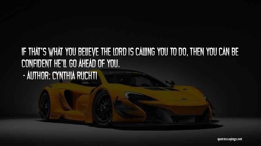Cynthia Ruchti Quotes: If That's What You Believe The Lord Is Calling You To Do, Then You Can Be Confident He'll Go Ahead