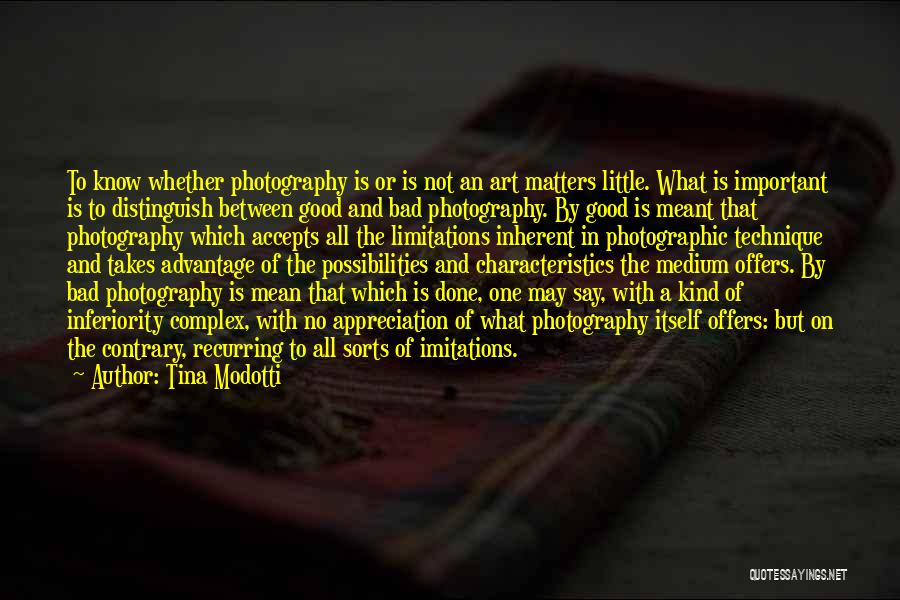 Tina Modotti Quotes: To Know Whether Photography Is Or Is Not An Art Matters Little. What Is Important Is To Distinguish Between Good