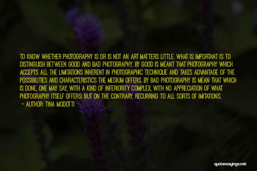 Tina Modotti Quotes: To Know Whether Photography Is Or Is Not An Art Matters Little. What Is Important Is To Distinguish Between Good