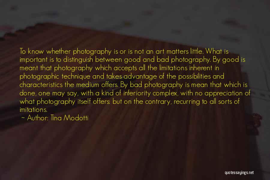 Tina Modotti Quotes: To Know Whether Photography Is Or Is Not An Art Matters Little. What Is Important Is To Distinguish Between Good