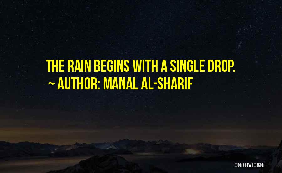 Manal Al-Sharif Quotes: The Rain Begins With A Single Drop.