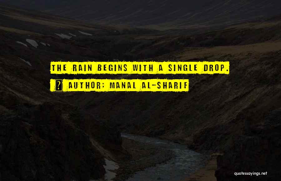 Manal Al-Sharif Quotes: The Rain Begins With A Single Drop.