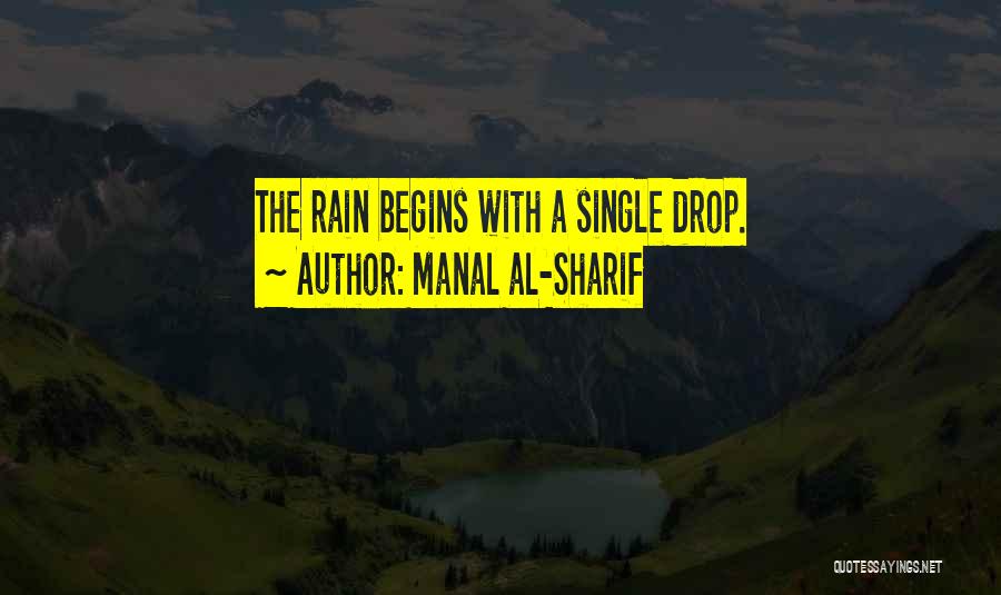 Manal Al-Sharif Quotes: The Rain Begins With A Single Drop.