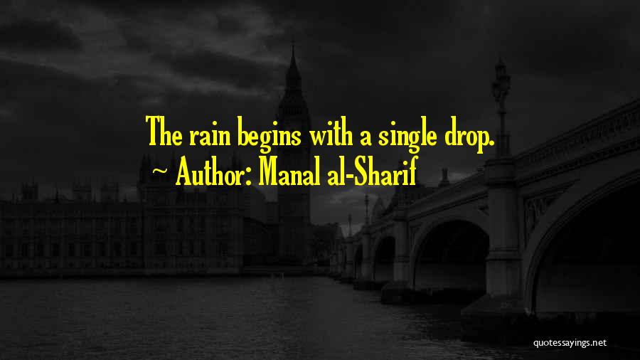 Manal Al-Sharif Quotes: The Rain Begins With A Single Drop.