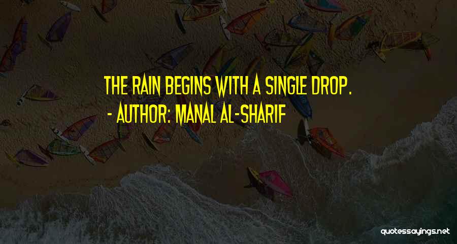 Manal Al-Sharif Quotes: The Rain Begins With A Single Drop.
