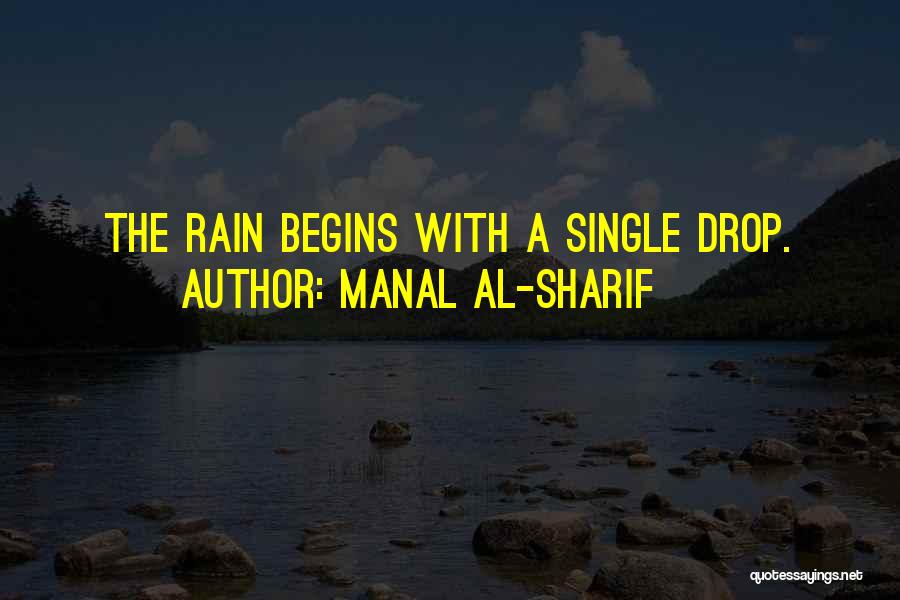 Manal Al-Sharif Quotes: The Rain Begins With A Single Drop.