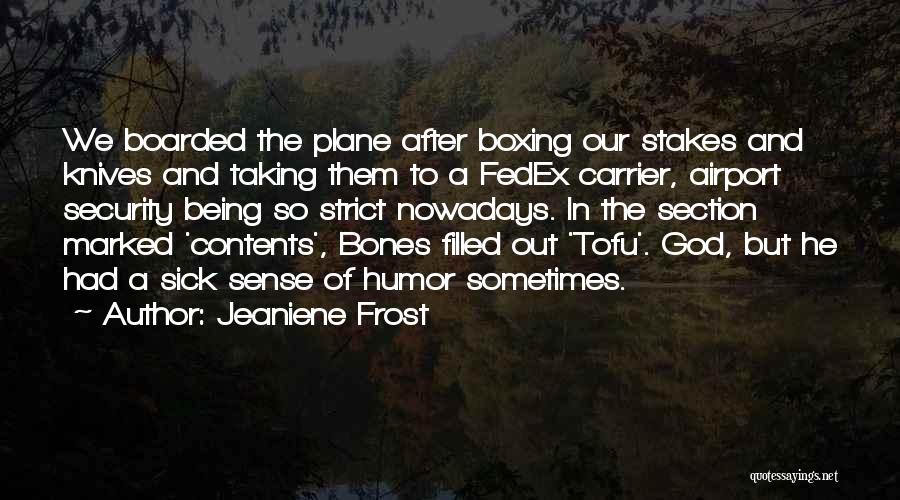 Jeaniene Frost Quotes: We Boarded The Plane After Boxing Our Stakes And Knives And Taking Them To A Fedex Carrier, Airport Security Being