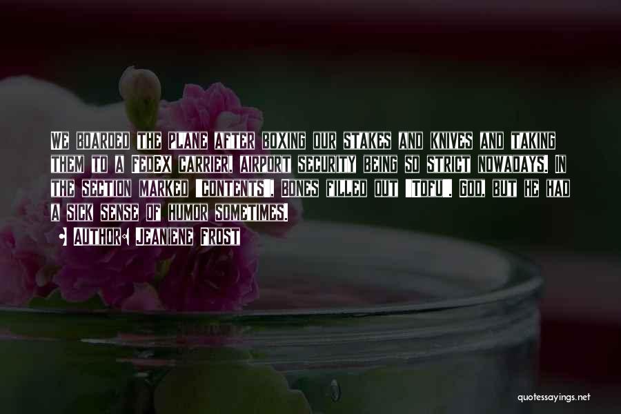 Jeaniene Frost Quotes: We Boarded The Plane After Boxing Our Stakes And Knives And Taking Them To A Fedex Carrier, Airport Security Being