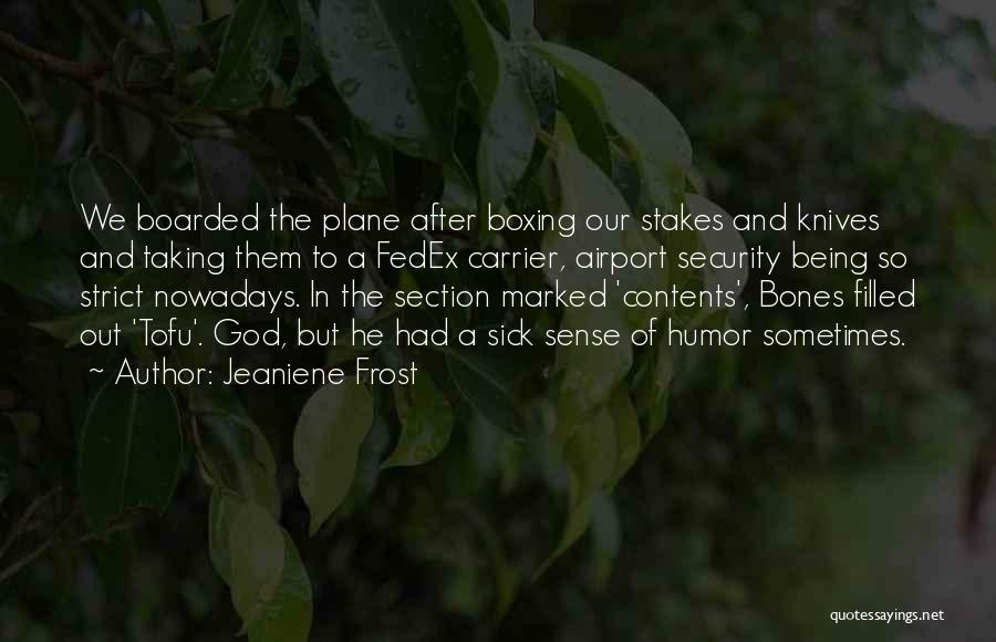 Jeaniene Frost Quotes: We Boarded The Plane After Boxing Our Stakes And Knives And Taking Them To A Fedex Carrier, Airport Security Being