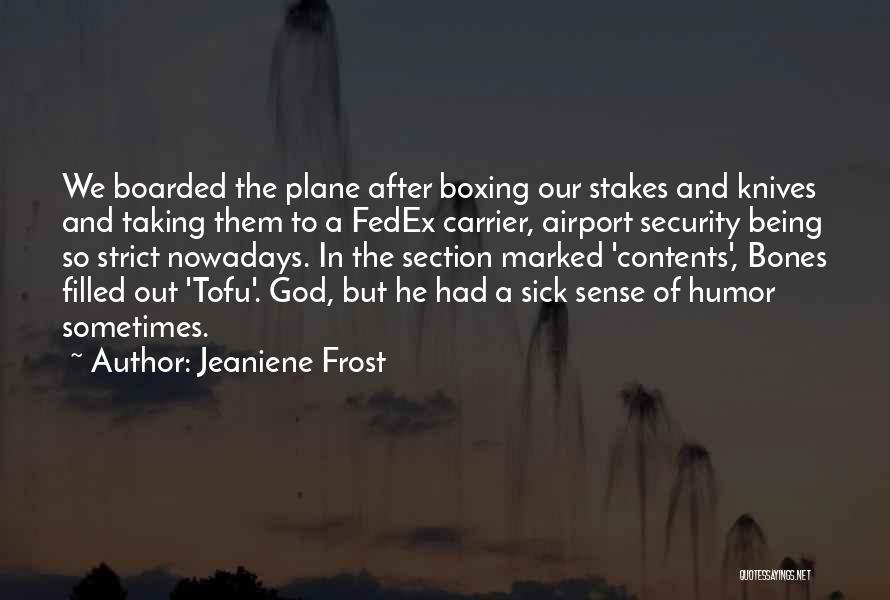 Jeaniene Frost Quotes: We Boarded The Plane After Boxing Our Stakes And Knives And Taking Them To A Fedex Carrier, Airport Security Being