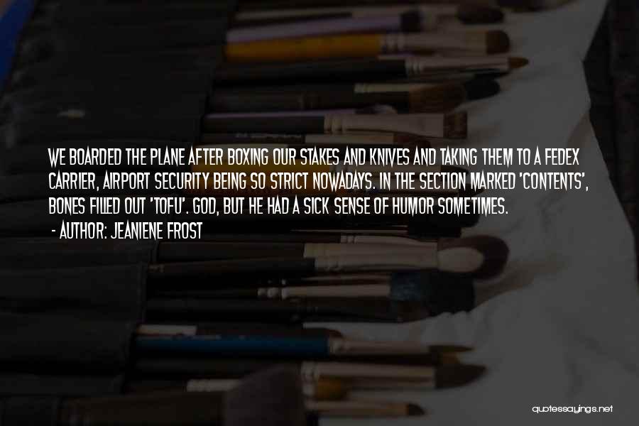 Jeaniene Frost Quotes: We Boarded The Plane After Boxing Our Stakes And Knives And Taking Them To A Fedex Carrier, Airport Security Being