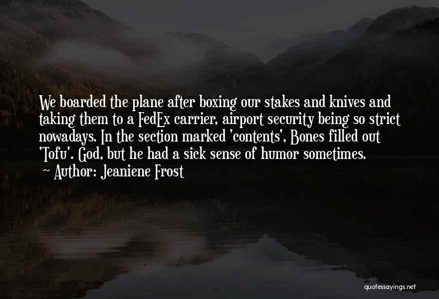 Jeaniene Frost Quotes: We Boarded The Plane After Boxing Our Stakes And Knives And Taking Them To A Fedex Carrier, Airport Security Being