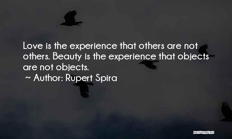 Rupert Spira Quotes: Love Is The Experience That Others Are Not Others. Beauty Is The Experience That Objects Are Not Objects.