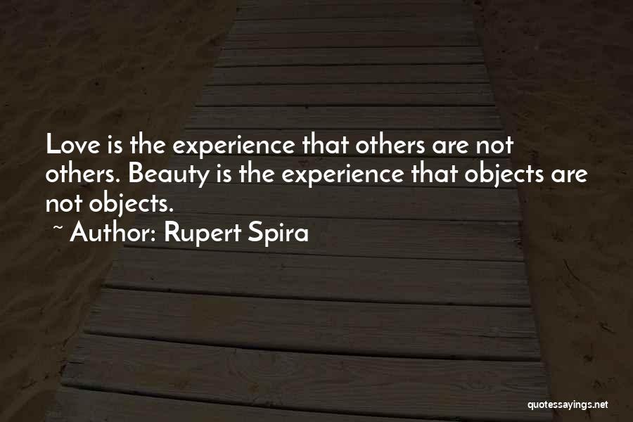 Rupert Spira Quotes: Love Is The Experience That Others Are Not Others. Beauty Is The Experience That Objects Are Not Objects.