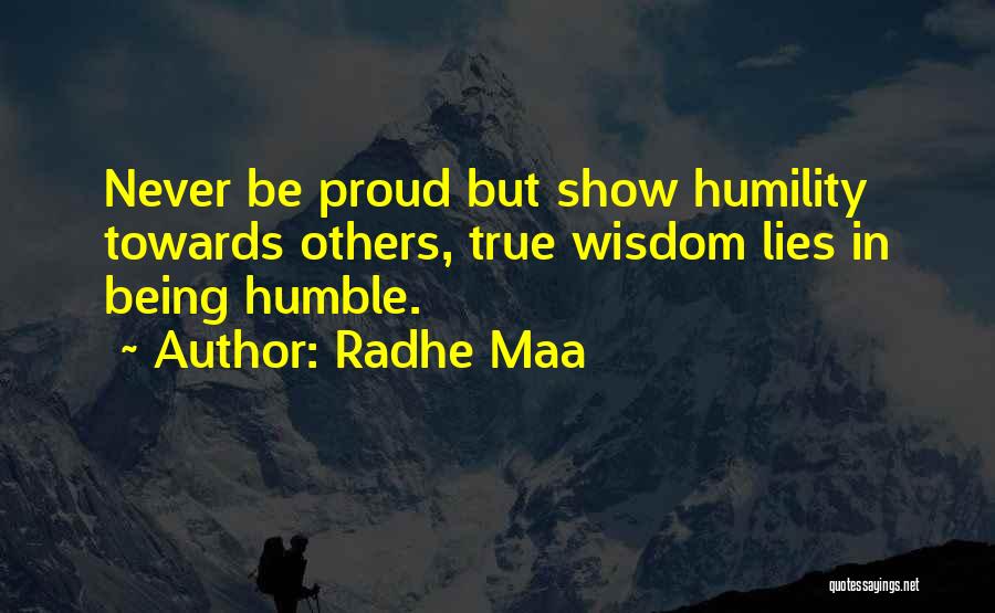 Radhe Maa Quotes: Never Be Proud But Show Humility Towards Others, True Wisdom Lies In Being Humble.