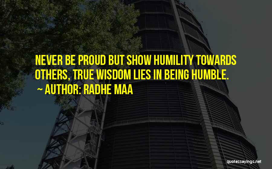 Radhe Maa Quotes: Never Be Proud But Show Humility Towards Others, True Wisdom Lies In Being Humble.