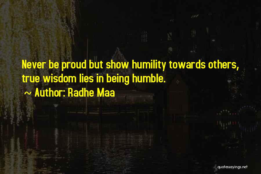 Radhe Maa Quotes: Never Be Proud But Show Humility Towards Others, True Wisdom Lies In Being Humble.